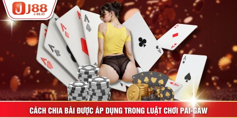 Cách chia bài được áp dụng trong luật chơi Pai-Gaw