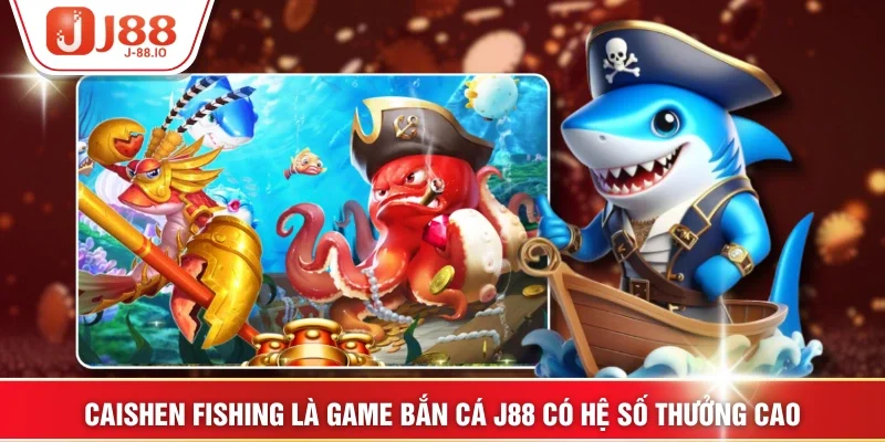 Caishen Fishing là game bắn cá J88 có hệ số thưởng cao
