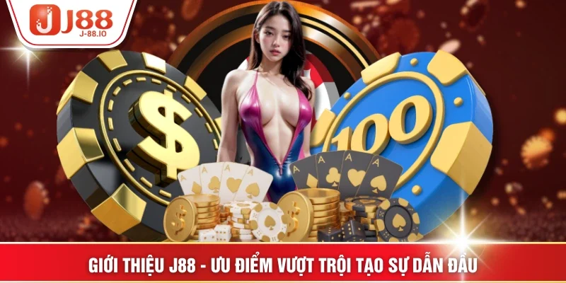 Giới thiệu J88 - Ưu điểm vượt trội tạo sự dẫn đầu