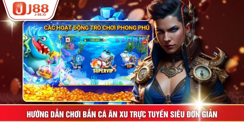 Hướng dẫn chơi bắn cá ăn xu trực tuyến siêu đơn giản