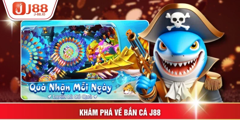 Khám phá về bắn cá J88
