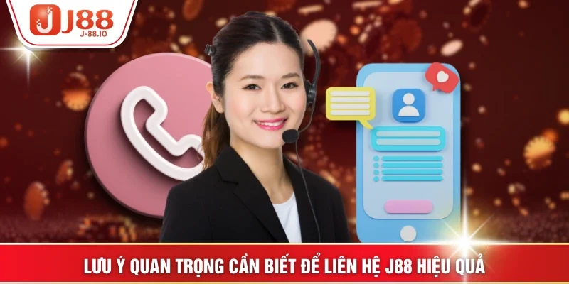 Lưu ý quan trọng cần biết để liên hệ J88 hiệu quả