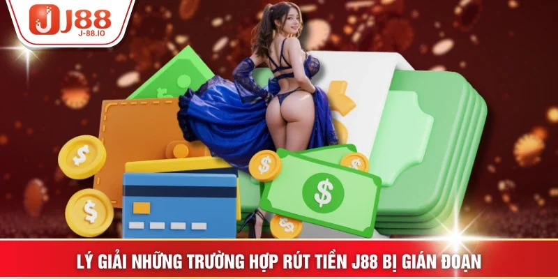 Lý giải những trường hợp rút tiền J88 bị gián đoạn