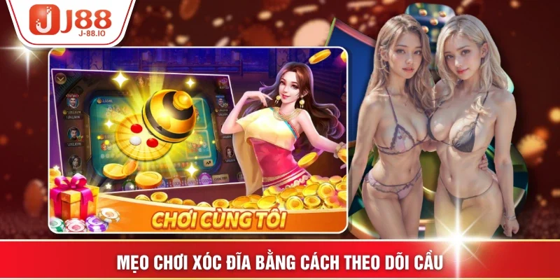 Mẹo chơi Xóc Đĩa bằng cách theo dõi cầu