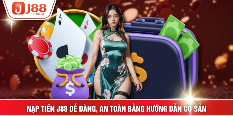 Nạp tiền J88 dễ dàng, an toàn bằng hướng dẫn có sẵn