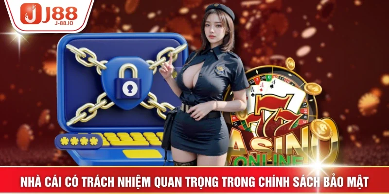 Nhà cái có trách nhiệm quan trọng trong Chính sách bảo mật