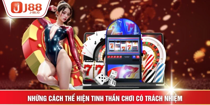 Những cách thể hiện tinh thần chơi có trách nhiệm