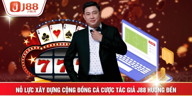 Nỗ lực xây dựng cộng đồng cá cược tác giả J88 hướng đến