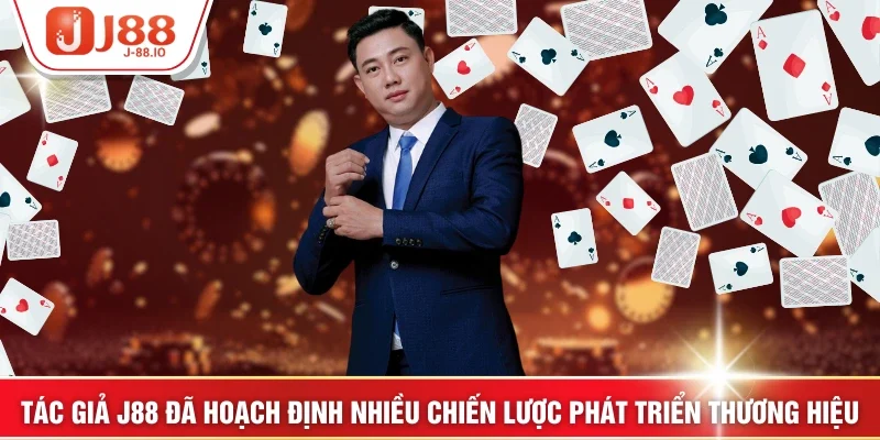 Tác giả J88 đã hoạch định nhiều chiến lược phát triển thương hiệu