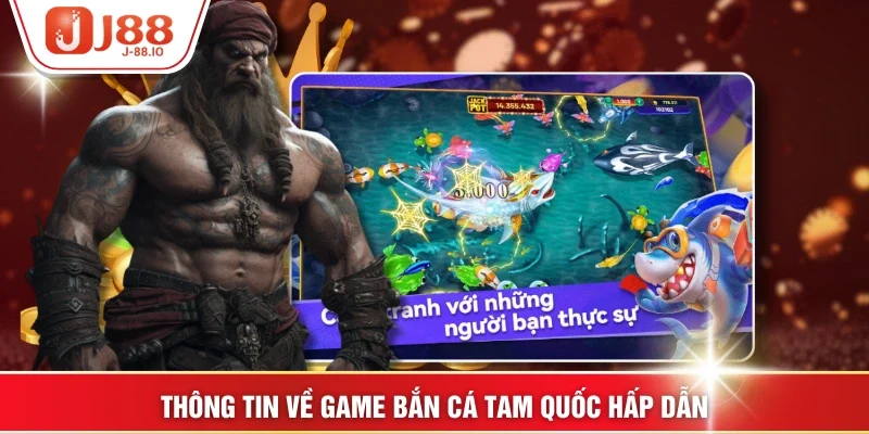 Thông tin về game bắn cá tam quốc hấp dẫn