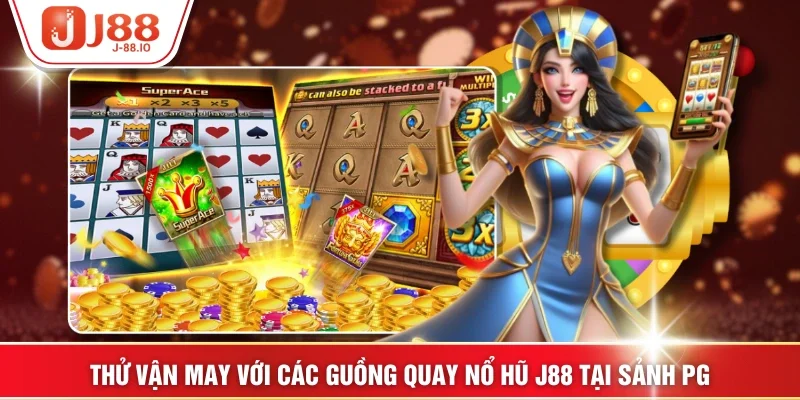 Thử vận may với các guồng quay nổ hũ J88 tại sảnh PG