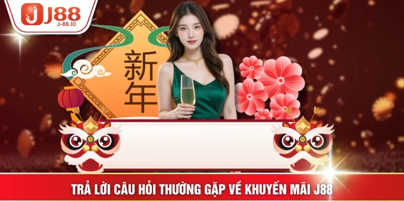 Trả lời câu hỏi thường gặp về khuyến mãi J88