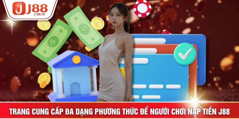 Trang cung cấp đa dạng phương thức để người chơi nạp tiền J88